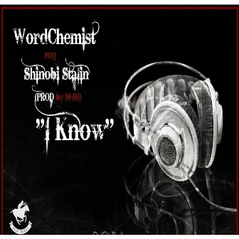 I Know (feat. Shinobi Stalin) by Wordchemist