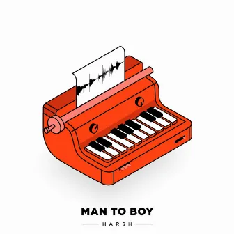 Man To Boy by Harsh Upadhyay