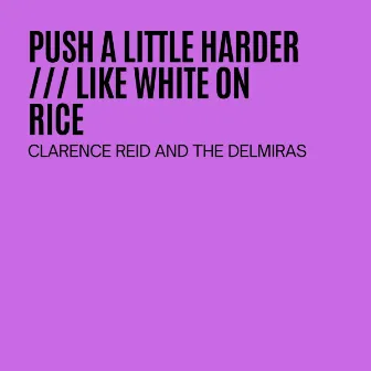 Push A Little Harder / Like White On Rice by Clarence Reid