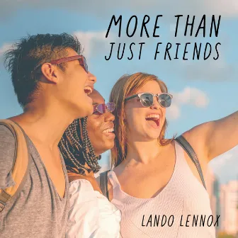 More Than Just Friends by Lando Lennox