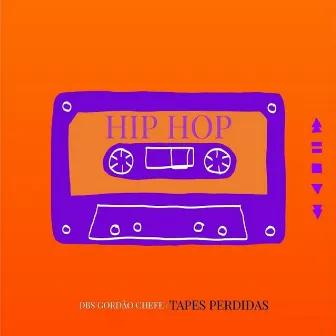 Hip Hop (Tapes Perdidas) by DBS Gordão Chefe