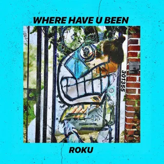 Where Have U Been by Roku