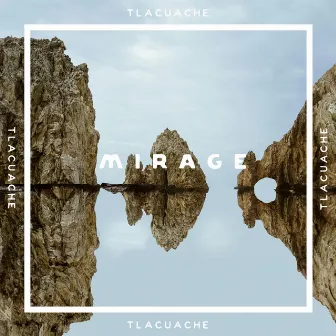 Mirage by Tlacuache