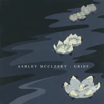 Grief by Ashley McCleery