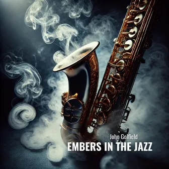 Embers in the Jazz: Smoky Ballads of Dusk by John Golfield