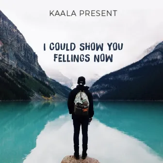 I Could Show You Fellings Now by KAALA