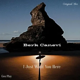 I Just Want You Here by Berk Canevi