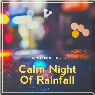 Calm Night Of Rainfall by Rain Atmospheres