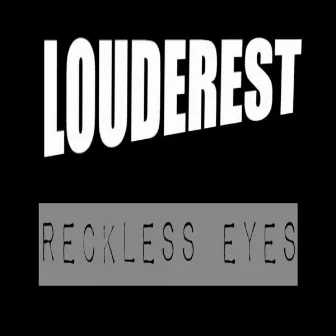 Reckless Eyes by Louderest