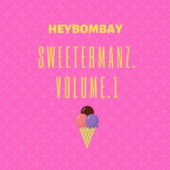 SweeterManz, Vol. 1 by HeyBombay