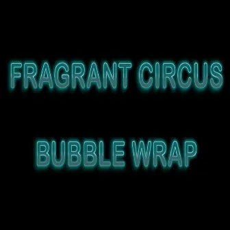 Bubble Wrap by Fragrant Circus