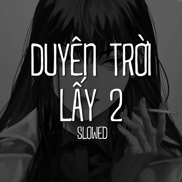 Duyên Trời Lấy 2 (Slowed)