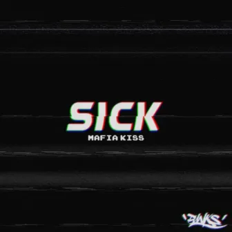 Sick by Mafia Kiss