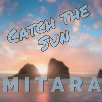 Catch the Sun by Mitara