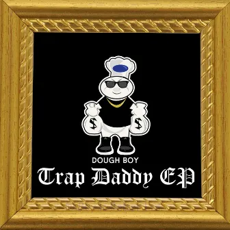 TRAP DADDY EP by Dough-Boy