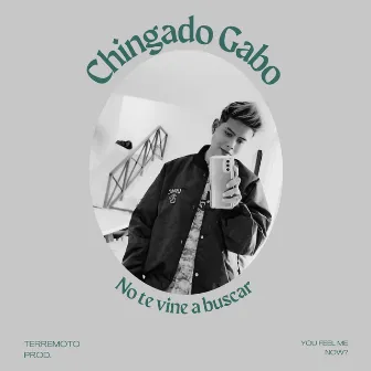 No Te Vine a Buscar by Chingado Gabo