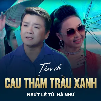 Tân Cổ Cau Thắm Trầu Xanh by Lê Tứ