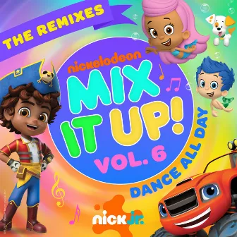 Nick Jr. Mix It Up! Vol. 6 – Dance All Day (The Remixes) by Nick Jr.