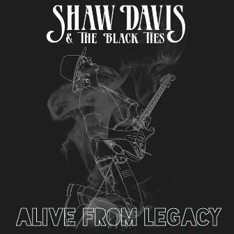 Alive from Legacy by Shaw Davis & the Black Ties