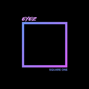 Square One by Eyez