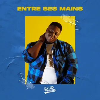 Entre Ses Mains by KaBe