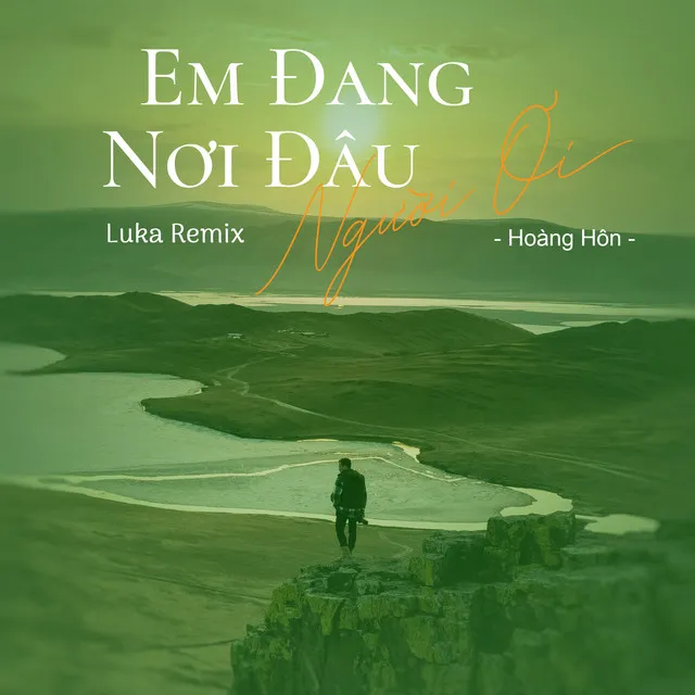 Em Đang Nơi Đâu Người Ơi - Luka Remix