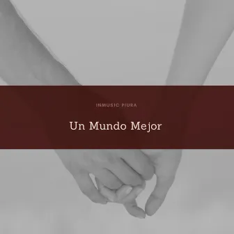 Un Mundo Mejor by InMusiC Piura