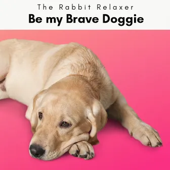 4 Paws: Be my Brave Doggie by The Rabbit Relaxer