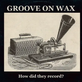 Groove on Wax: How Did They Record? by Baixa Fidelidade