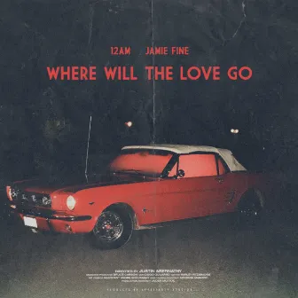 Where Will The Love Go (feat. Jamie Fine) by 12AM