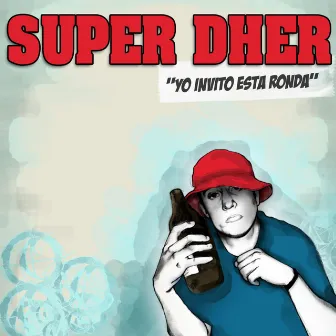 Yo Invito Esta Ronda by Super Dher