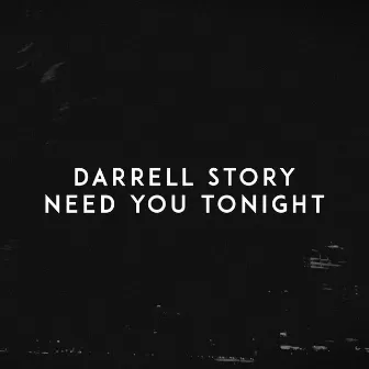 Need You Tonight by Darrell Story