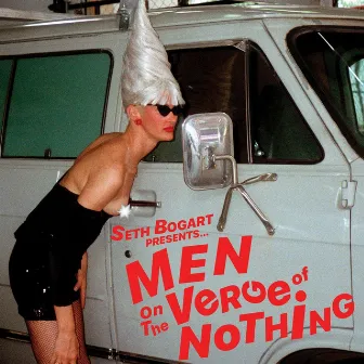 Men on the Verge of Nothing by Seth Bogart