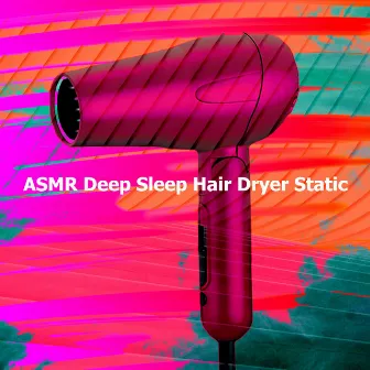 ASMR Deep Sleep Hair Dryer Static by Deep Sleep Hair Dryers