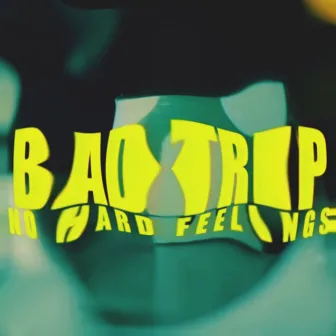 Bad Trip by No Hard Feelings