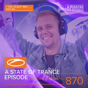 A State Of Trance Episode 870 (+ XXL Guest Mix: Fatum) by Fatum