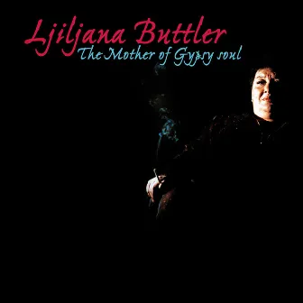 The Mother of Gypsy Soul by Ljiljana Buttler