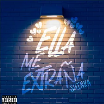 Ella Me Extraña by SH1NKA