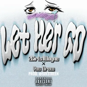 Let Her Go by 2Girls1Wayne