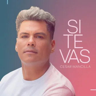 Si Te Vas by César Mancilla