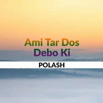 Ami Tar Dos Debo Ki by Polash