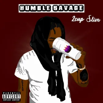 Humble Savage by 2Cup Slim