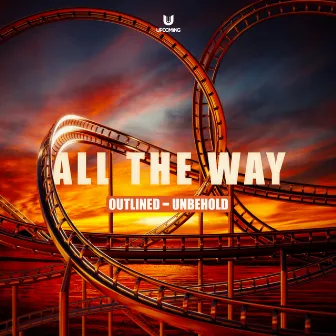 All The Way by Unbehold