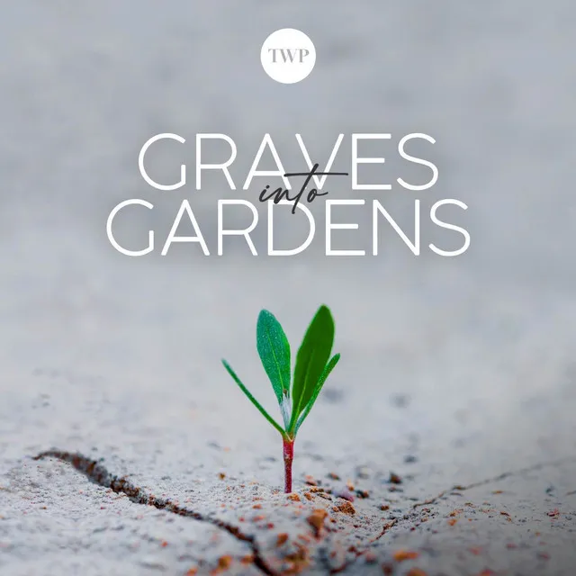 Graves into Gardens