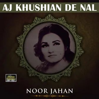 Aj Khushian De Nal by Noor Jahan