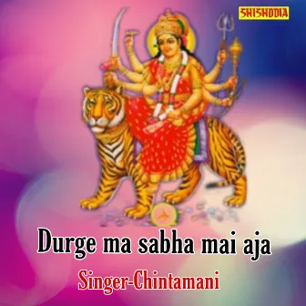 Durge Ma Sabha Mai Aja by Chintamani