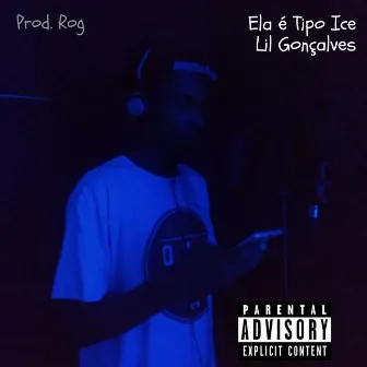 Ela É Tipo Ice by Lil Gonçalves