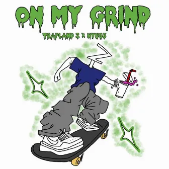 On my grind X TrapLand Z by Nyuss