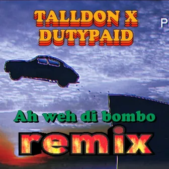 Ah weh di Bombo (Remix) by Talldon