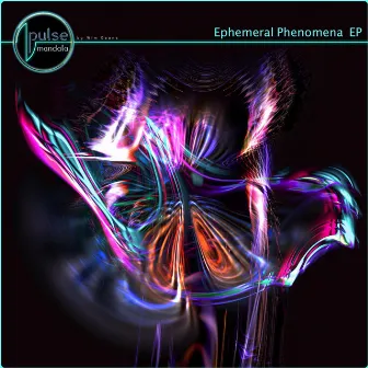 Ephemeral Phenomena EP by Pulse Mandala